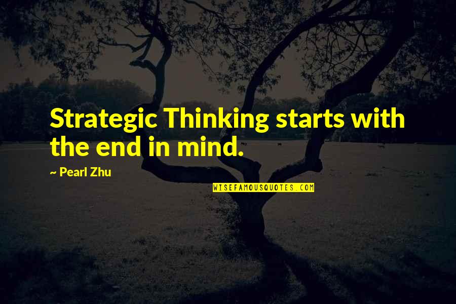 Mind Over Thinking Quotes By Pearl Zhu: Strategic Thinking starts with the end in mind. Mind Over Thinking Quotes By Pearl Zhu: Strategic Thinking starts with the end in mind.
