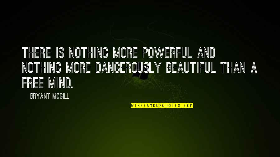 Mind Powerful Quotes By Bryant McGill: There is nothing more powerful and nothing more