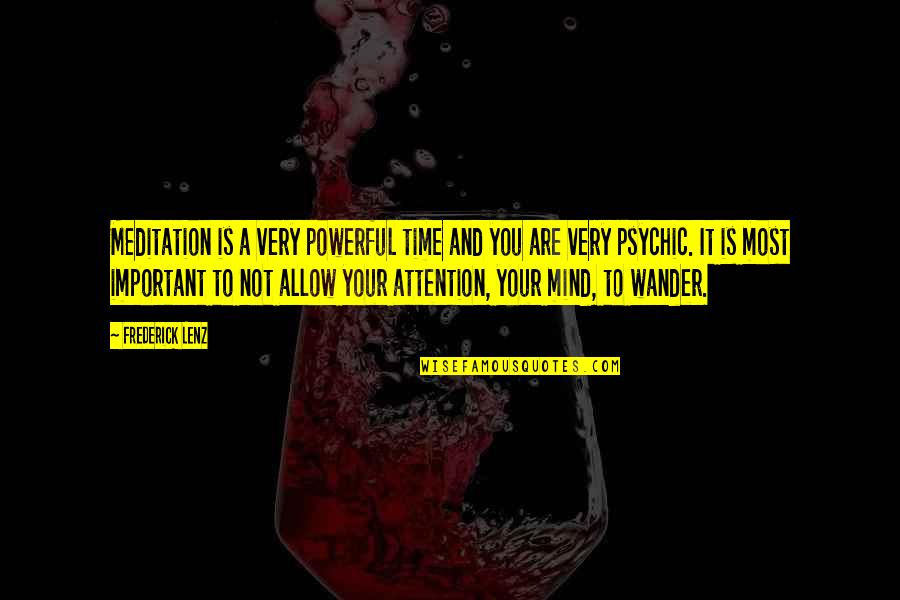 Mind Powerful Quotes By Frederick Lenz: Meditation is a very powerful time and you