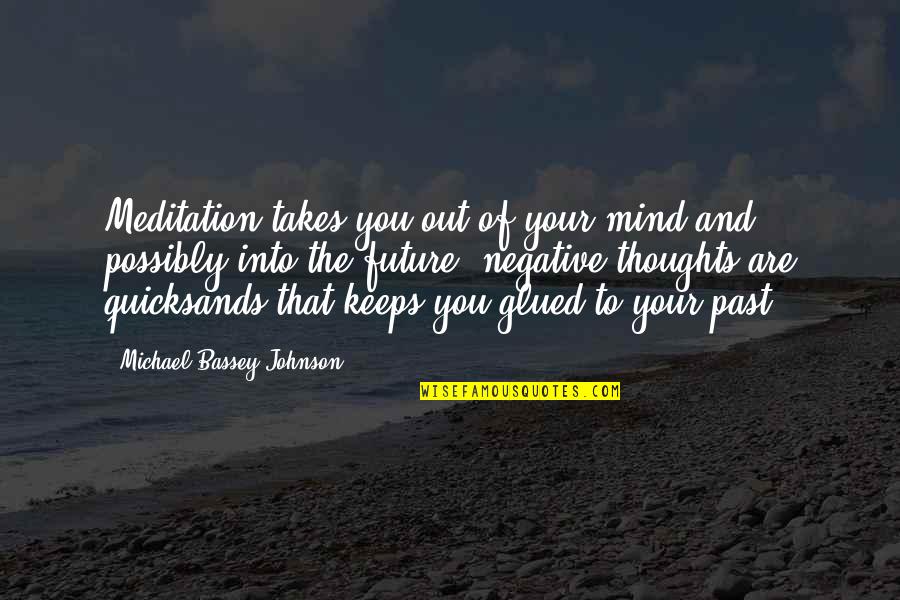 Mind Powerful Quotes By Michael Bassey Johnson: Meditation takes you out of your mind and