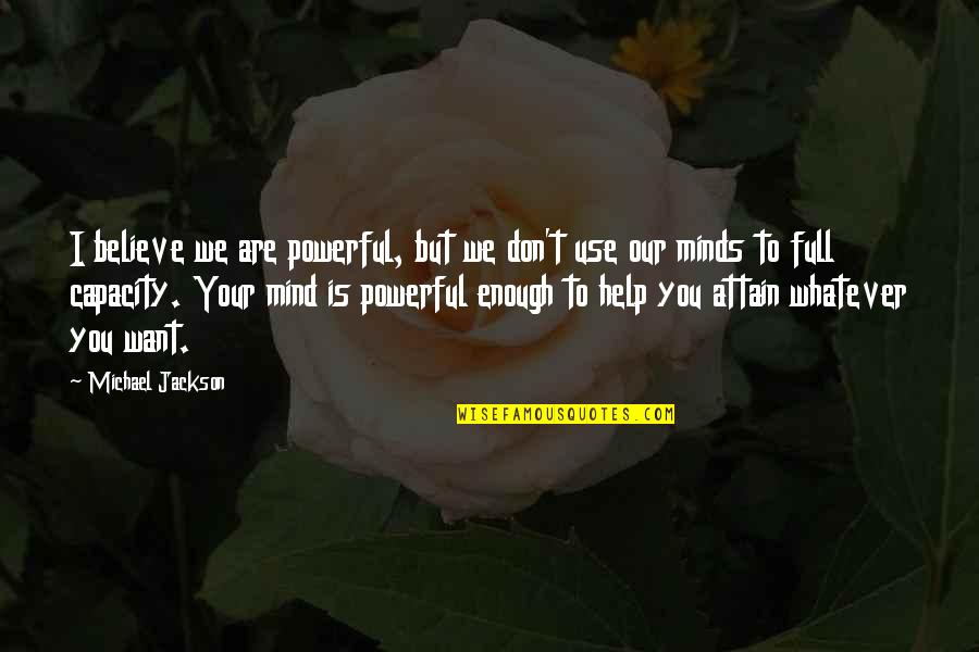 Mind Powerful Quotes By Michael Jackson: I believe we are powerful, but we don't