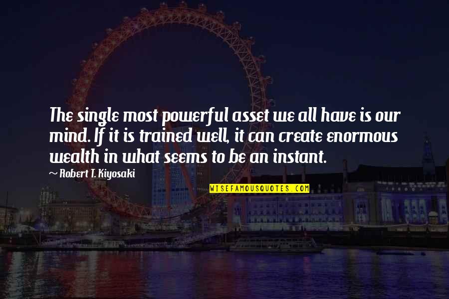 Mind Powerful Quotes By Robert T. Kiyosaki: The single most powerful asset we all have