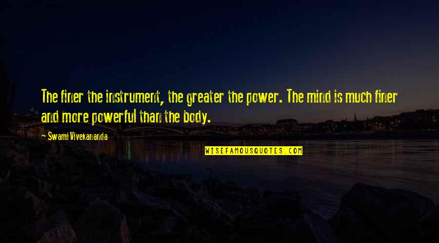 Mind Powerful Quotes By Swami Vivekananda: The finer the instrument, the greater the power.
