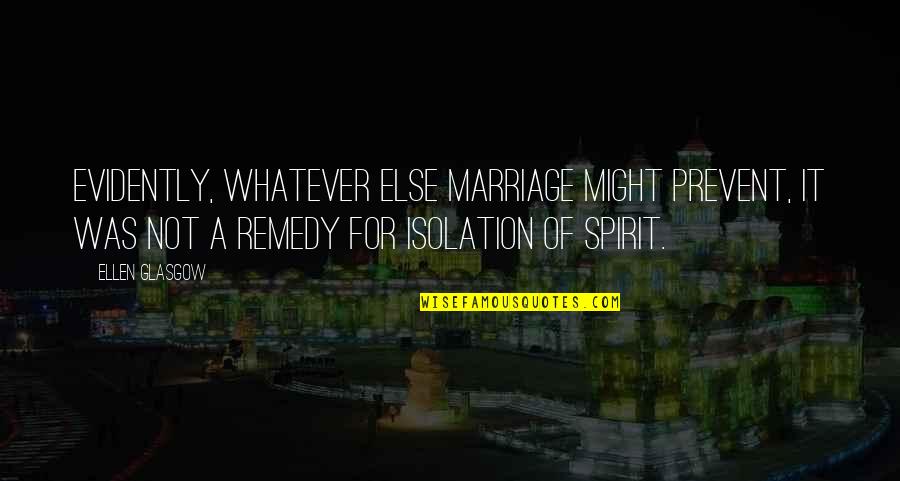 Mind Powering Quotes By Ellen Glasgow: Evidently, whatever else marriage might prevent, it was