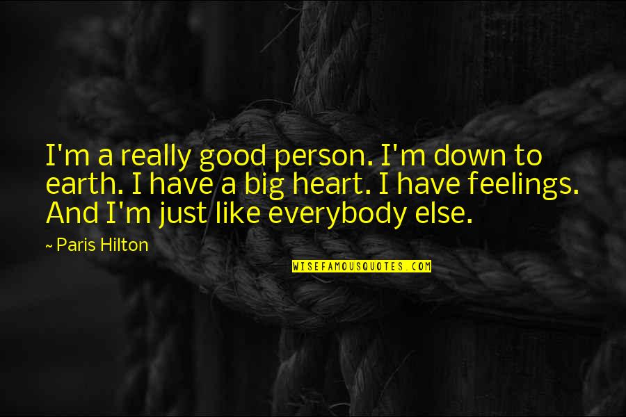 Mind Powering Quotes By Paris Hilton: I'm a really good person. I'm down to