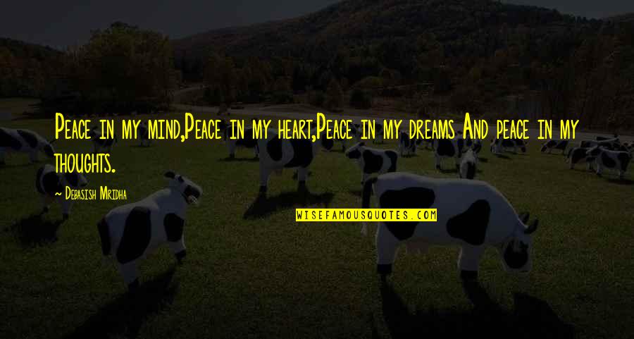 Mind Practicing Quotes By Debasish Mridha: Peace in my mind,Peace in my heart,Peace in