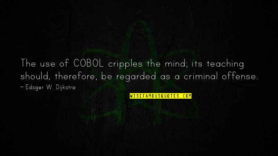Mind Programming Quotes By Edsger W. Dijkstra: The use of COBOL cripples the mind; its Mind Programming Quotes By Edsger W. Dijkstra: The use of COBOL cripples the mind; its