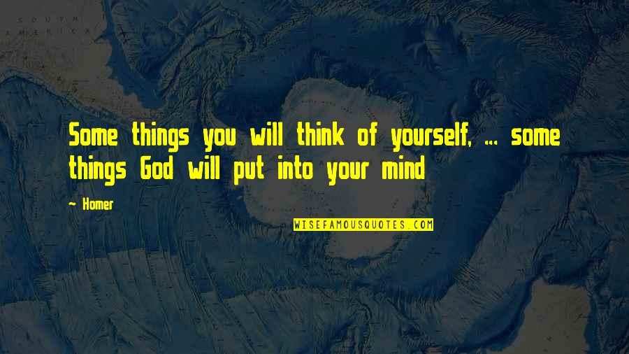 Mind Provoking Quotes By Homer: Some things you will think of yourself, ...