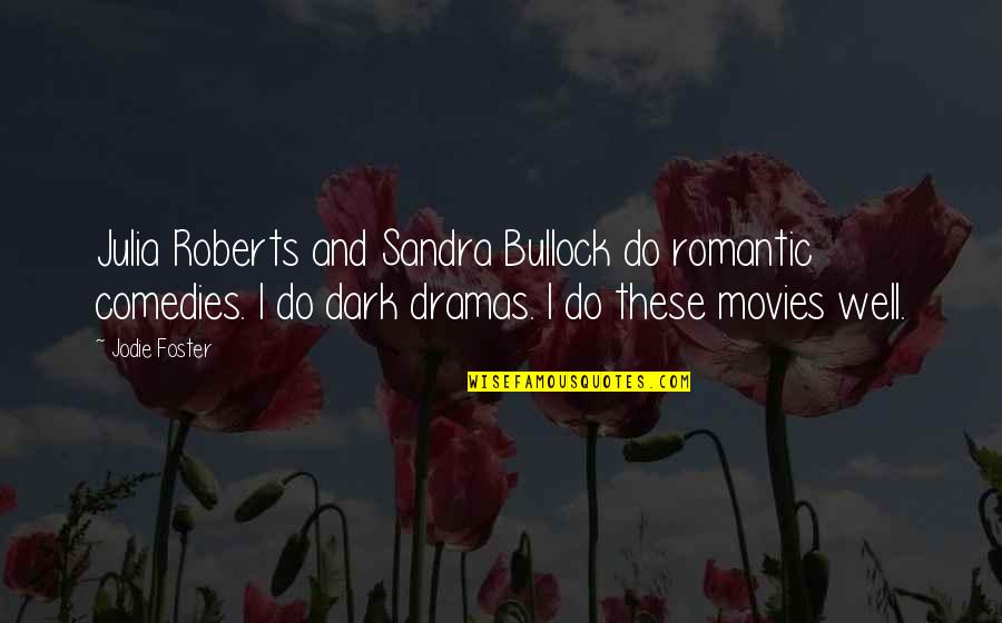 Mind Provoking Quotes By Jodie Foster: Julia Roberts and Sandra Bullock do romantic comedies.