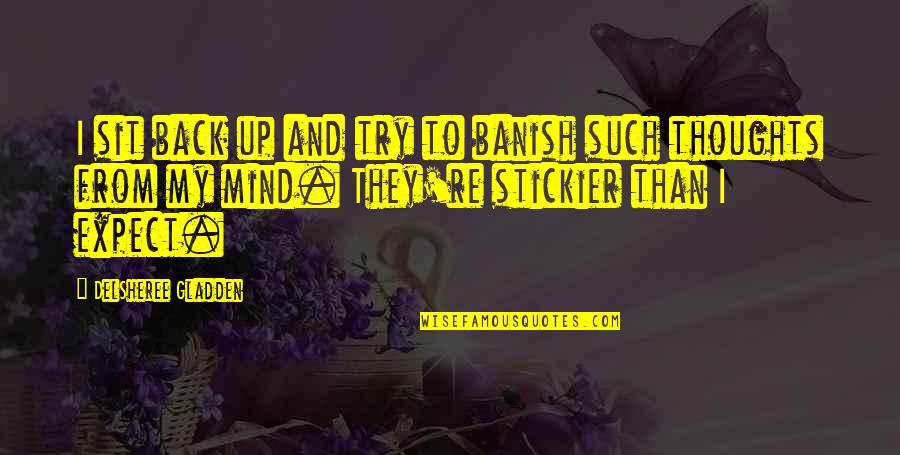 Mind Re Quotes By DelSheree Gladden: I sit back up and try to banish Mind Re Quotes By DelSheree Gladden: I sit back up and try to banish