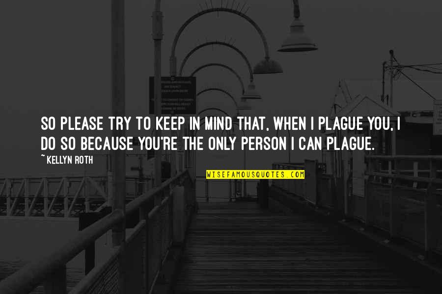 Mind Re Quotes By Kellyn Roth: So please try to keep in mind that, Mind Re Quotes By Kellyn Roth: So please try to keep in mind that,