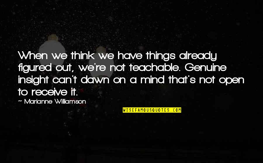 Mind Re Quotes By Marianne Williamson: When we think we have things already figured
