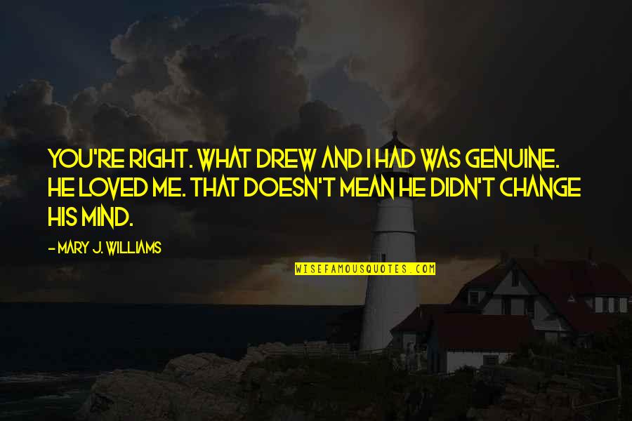 Mind Re Quotes By Mary J. Williams: You're right. What Drew and I had was
