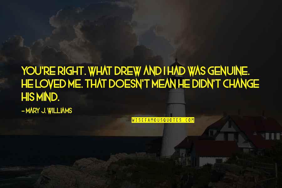 Mind Re Quotes By Mary J. Williams: You're right. What Drew and I had was Mind Re Quotes By Mary J. Williams: You're right. What Drew and I had was