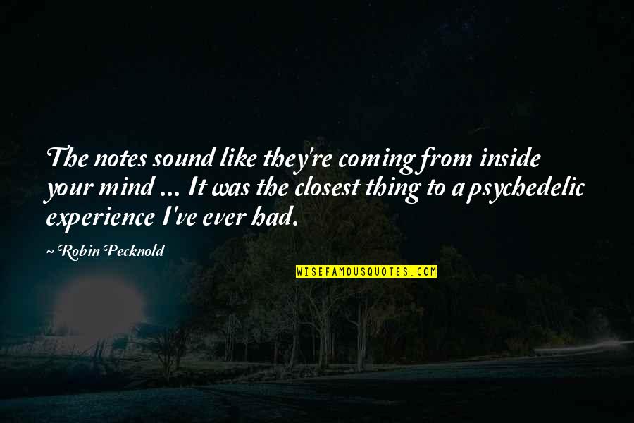 Mind Re Quotes By Robin Pecknold: The notes sound like they're coming from inside Mind Re Quotes By Robin Pecknold: The notes sound like they're coming from inside