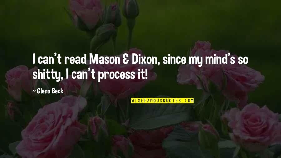 Mind Read Quotes By Glenn Beck: I can't read Mason & Dixon, since my