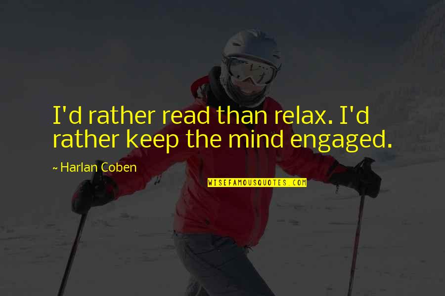 Mind Read Quotes By Harlan Coben: I'd rather read than relax. I'd rather keep