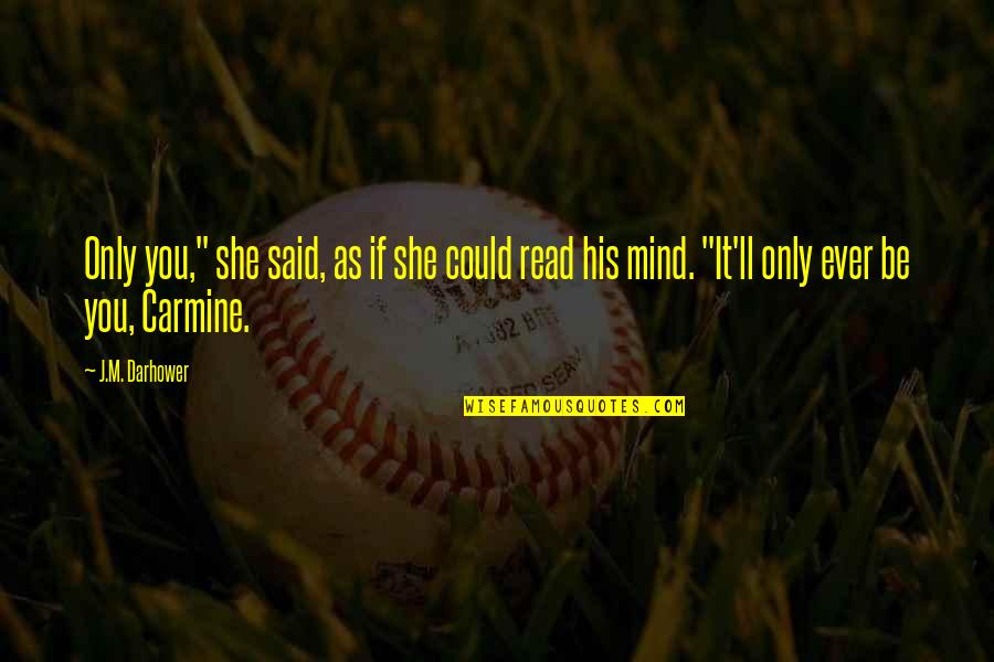 Mind Read Quotes By J.M. Darhower: Only you," she said, as if she could