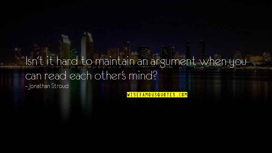 Mind Read Quotes By Jonathan Stroud: Isn't it hard to maintain an argument when