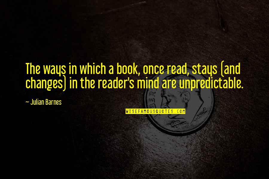 Mind Read Quotes By Julian Barnes: The ways in which a book, once read,