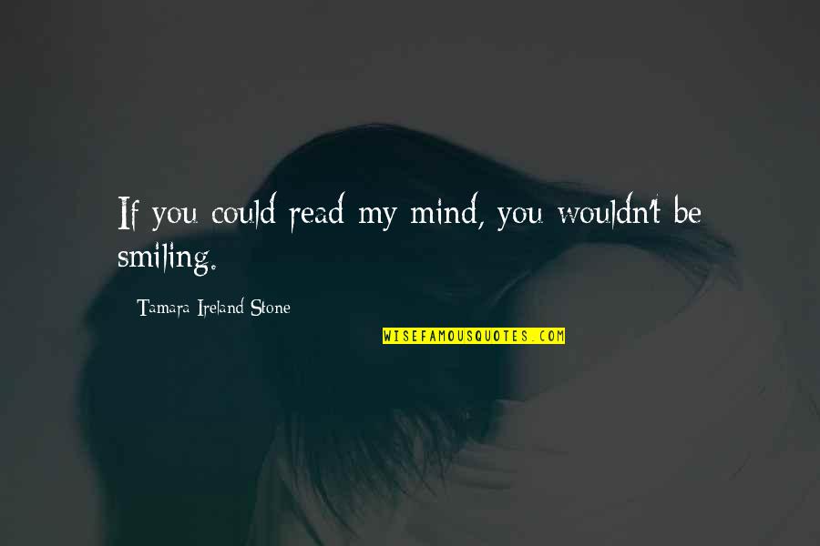 Mind Read Quotes By Tamara Ireland Stone: If you could read my mind, you wouldn't