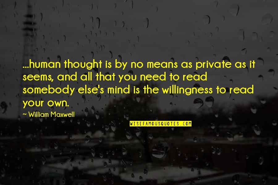 Mind Read Quotes By William Maxwell: ...human thought is by no means as private