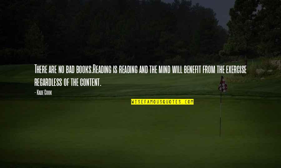 Mind Reading Quotes By Kade Cook: There are no bad books.Reading is reading and