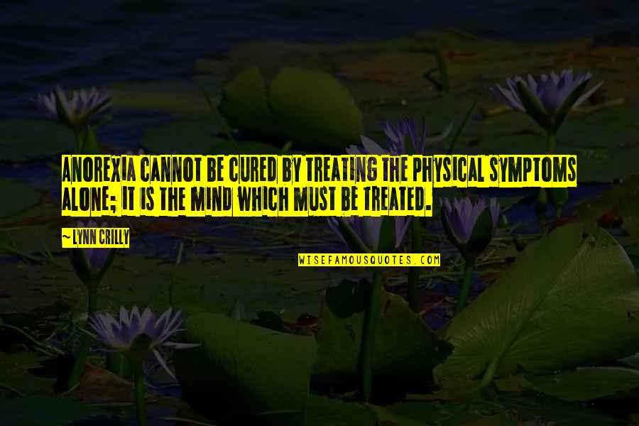 Mind Recovery Quotes By Lynn Crilly: Anorexia cannot be cured by treating the physical Mind Recovery Quotes By Lynn Crilly: Anorexia cannot be cured by treating the physical
