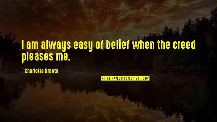 Mind Refresh Quotes By Charlotte Bronte: I am always easy of belief when the