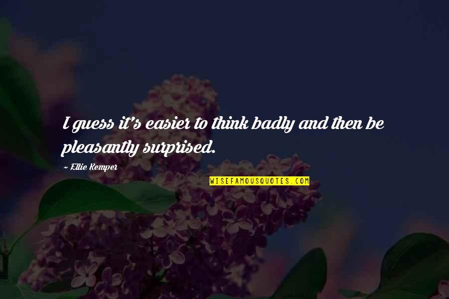 Mind Refresh Quotes By Ellie Kemper: I guess it's easier to think badly and