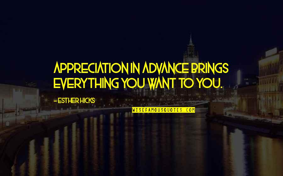 Mind Refresh Quotes By Esther Hicks: Appreciation in advance brings everything you want to