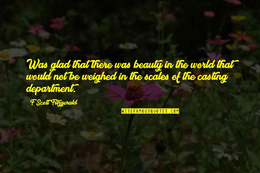 Mind Refresher Quotes By F Scott Fitzgerald: Was glad that there was beauty in the