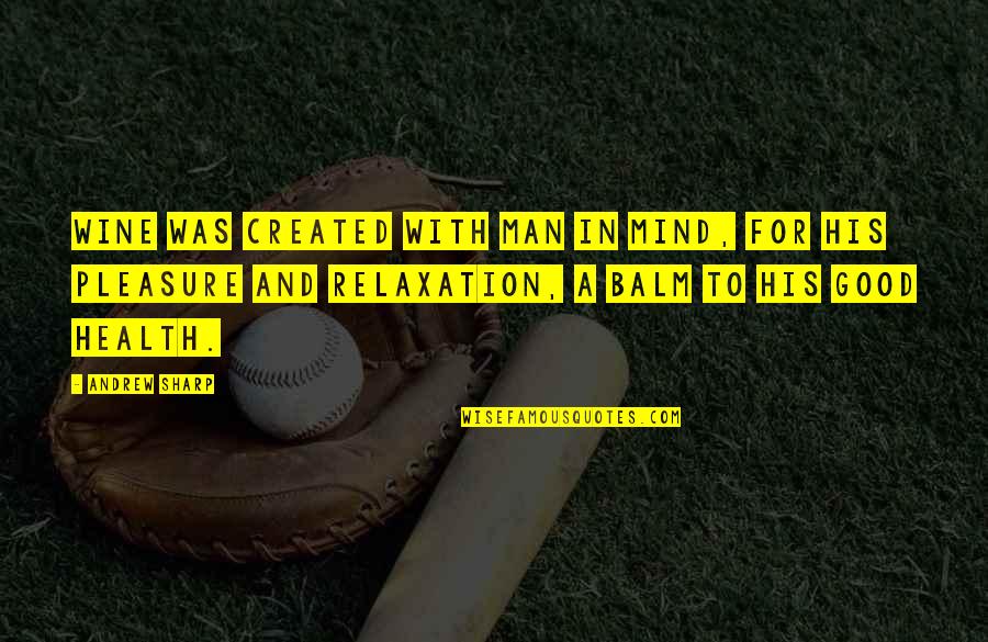Mind Relaxation Quotes By Andrew Sharp: Wine was created with man in mind, for Mind Relaxation Quotes By Andrew Sharp: Wine was created with man in mind, for