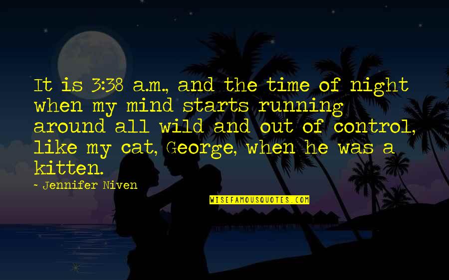 Mind Running Wild Quotes By Jennifer Niven: It is 3:38 a.m., and the time of