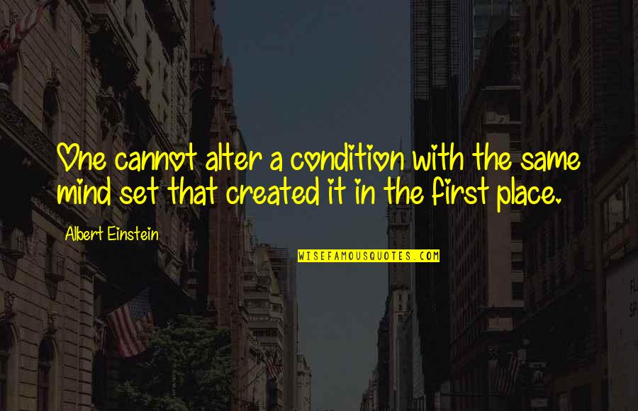 Mind Set Up Quotes By Albert Einstein: One cannot alter a condition with the same