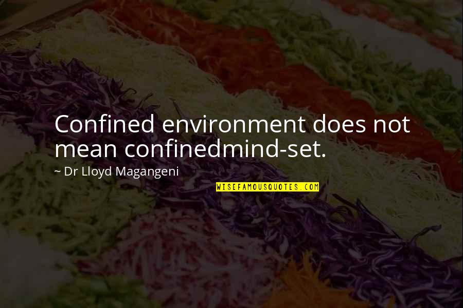 Mind Set Up Quotes By Dr Lloyd Magangeni: Confined environment does not mean confinedmind-set.