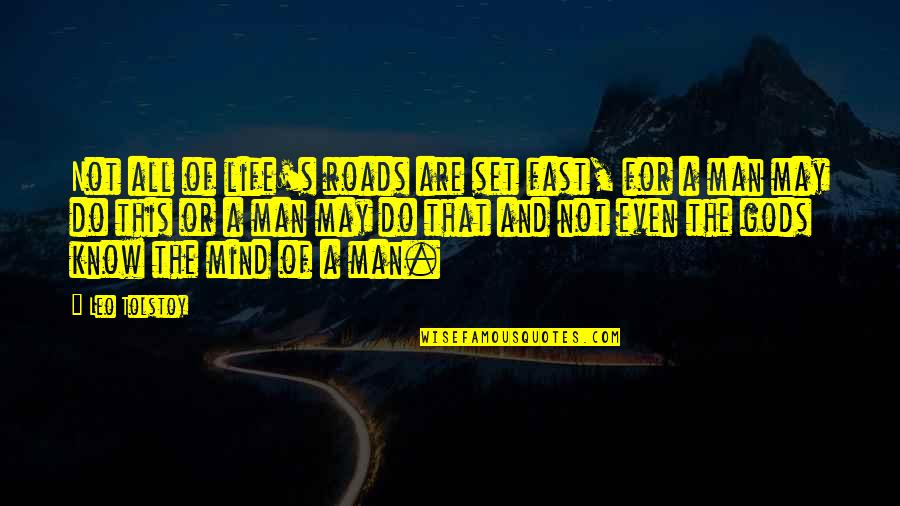 Mind Set Up Quotes By Leo Tolstoy: Not all of life's roads are set fast,