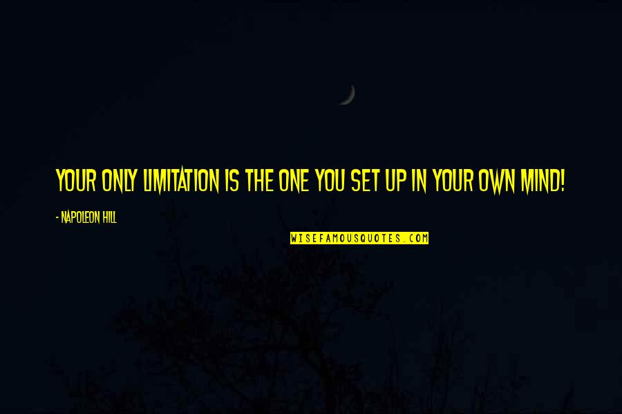 Mind Set Up Quotes By Napoleon Hill: Your only limitation is the one you set