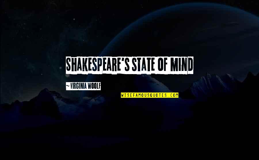 Mind Shakespeare Quotes By Virginia Woolf: Shakespeare's state of mind
