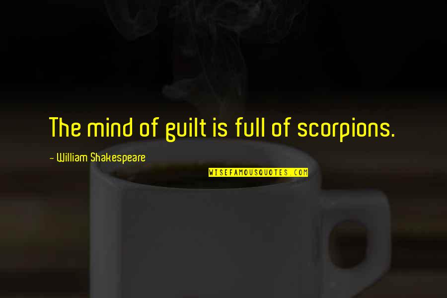 Mind Shakespeare Quotes By William Shakespeare: The mind of guilt is full of scorpions.