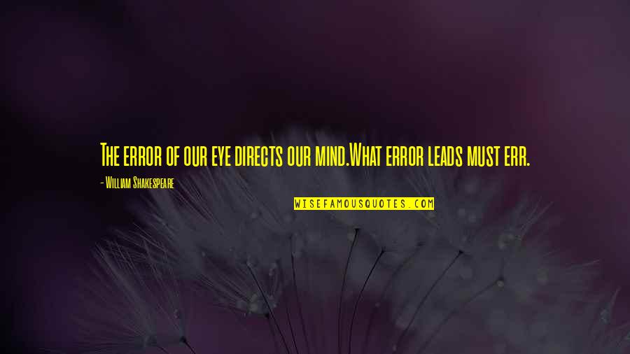 Mind Shakespeare Quotes By William Shakespeare: The error of our eye directs our mind.What