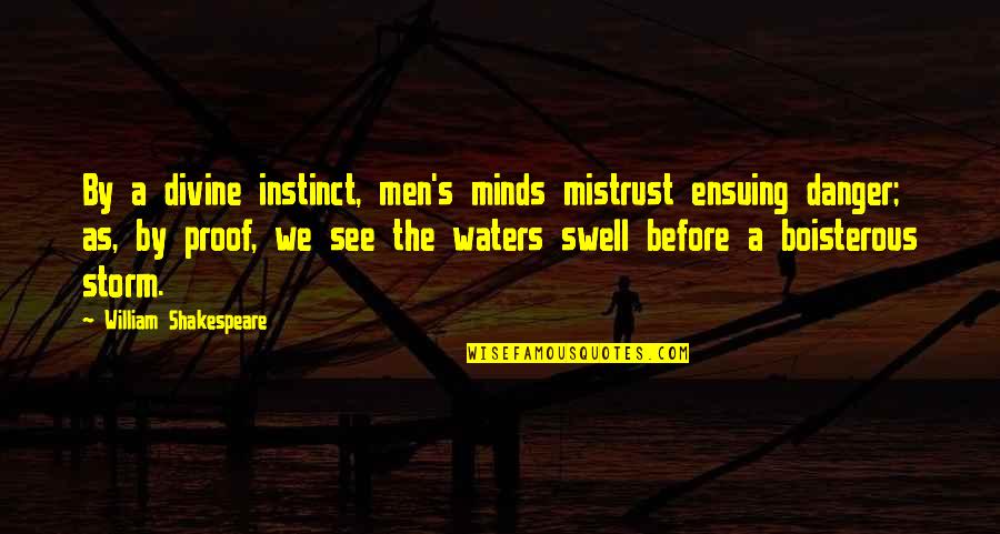Mind Shakespeare Quotes By William Shakespeare: By a divine instinct, men's minds mistrust ensuing