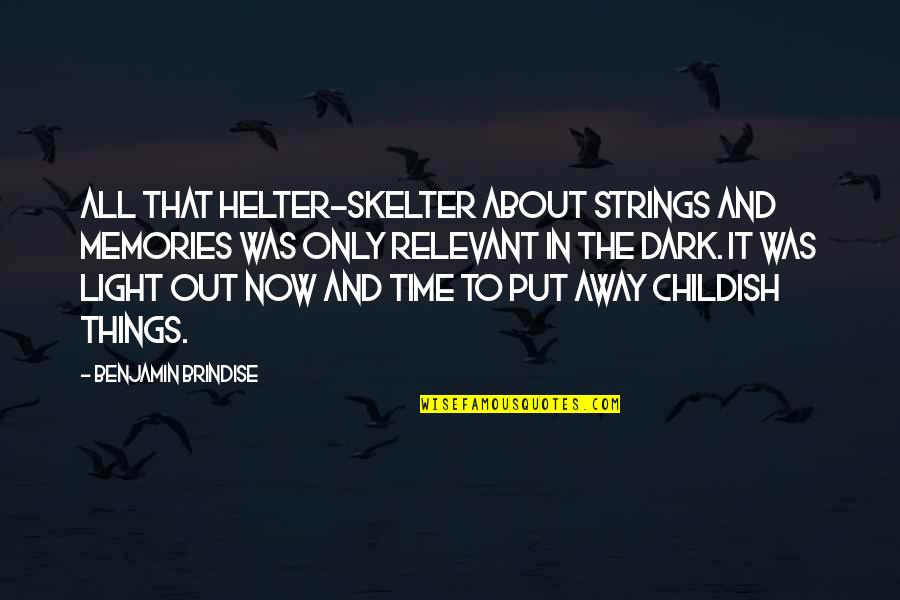 Mind Shattering Quotes By Benjamin Brindise: All that helter-skelter about strings and memories was