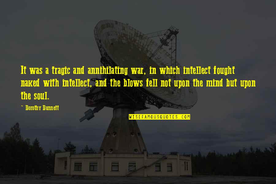 Mind Soul Quotes By Dorothy Dunnett: It was a tragic and annihilating war, in