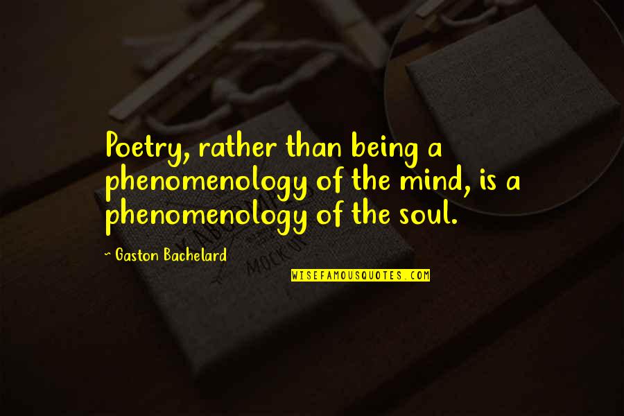 Mind Soul Quotes By Gaston Bachelard: Poetry, rather than being a phenomenology of the