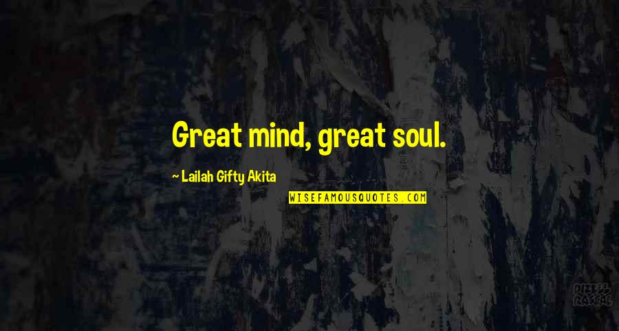 Mind Soul Quotes By Lailah Gifty Akita: Great mind, great soul.