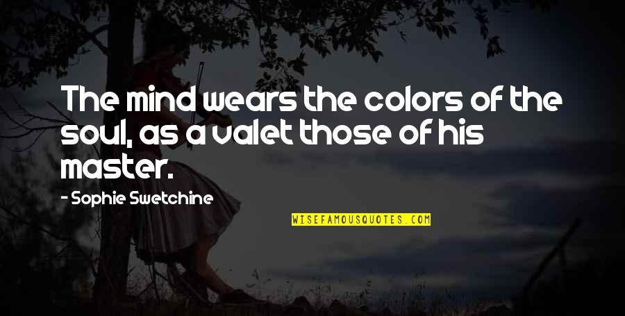 Mind Soul Quotes By Sophie Swetchine: The mind wears the colors of the soul,