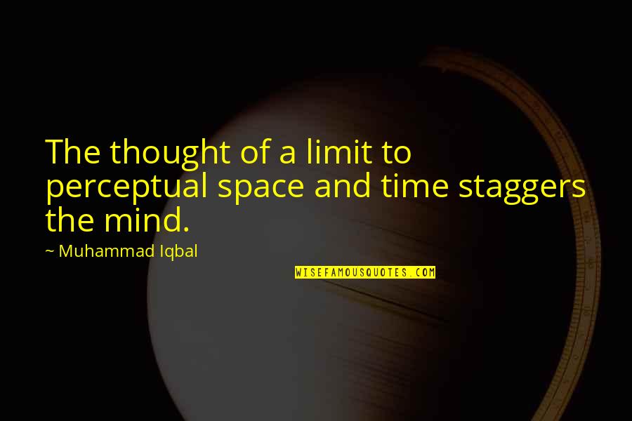 Mind Space Quotes By Muhammad Iqbal: The thought of a limit to perceptual space
