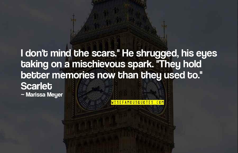 Mind Spark Quotes By Marissa Meyer: I don't mind the scars." He shrugged, his
