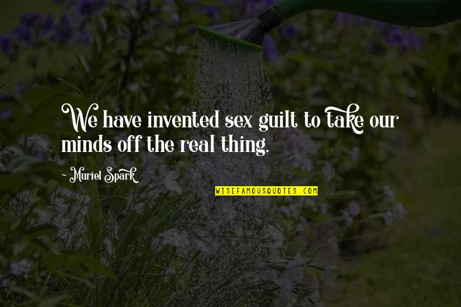 Mind Spark Quotes By Muriel Spark: We have invented sex guilt to take our
